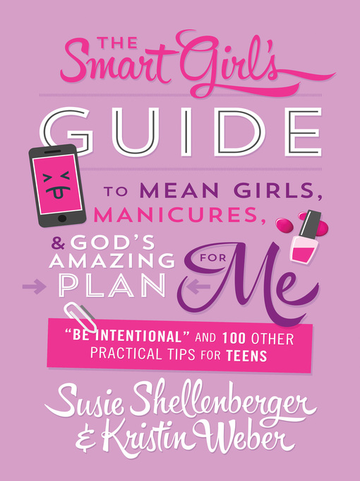 Title details for The Smart Girl's Guide to Mean Girls, Manicures, and God's Amazing Plan for ME by Susie Shellenberger - Available